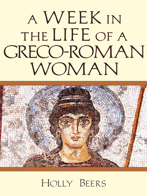 Title details for A Week In the Life of a Greco-Roman Woman by Holly Beers - Available